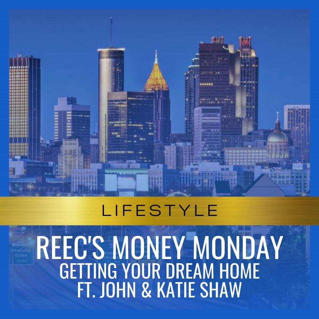 Reec's Money Monday Getting your dream home Ft. John & Katie Shaw